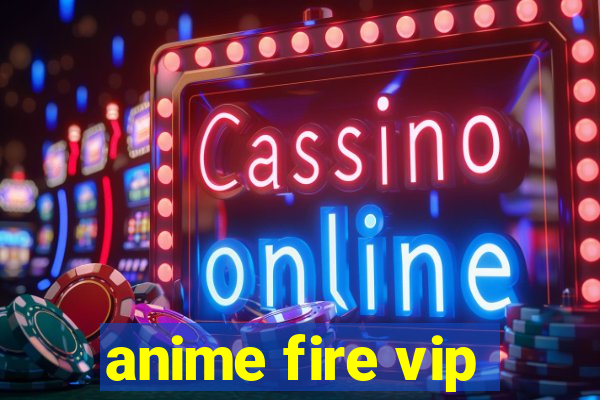 anime fire vip